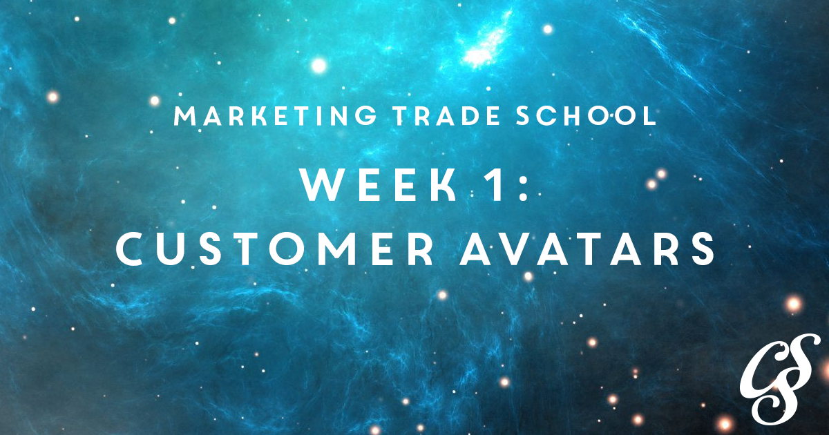 Customer Avatars—Week 1 of Marketing Trade School